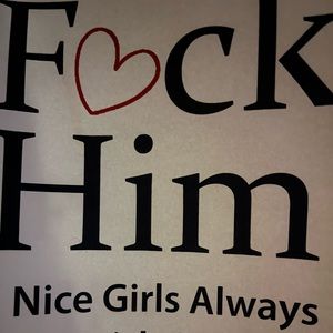 “ F*ck him. Nice girls always finish single” By Brian Nox